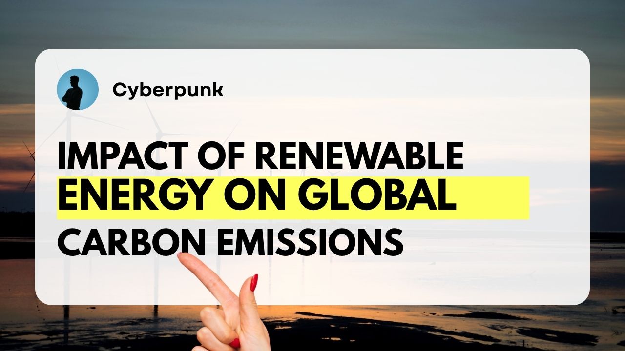 Impact of Renewable Energy on Global Carbon Emissions in 2025